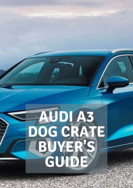 Find a Pet Car Crate for the Audi A3 2 audi a3 dog crate buyers guide (1)