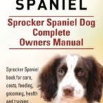 Sprocker Spaniel. Sprocker Spaniel Dog Complete Owners Manual. Sprocker Spaniel book for care, costs, feeding, grooming, health and training.