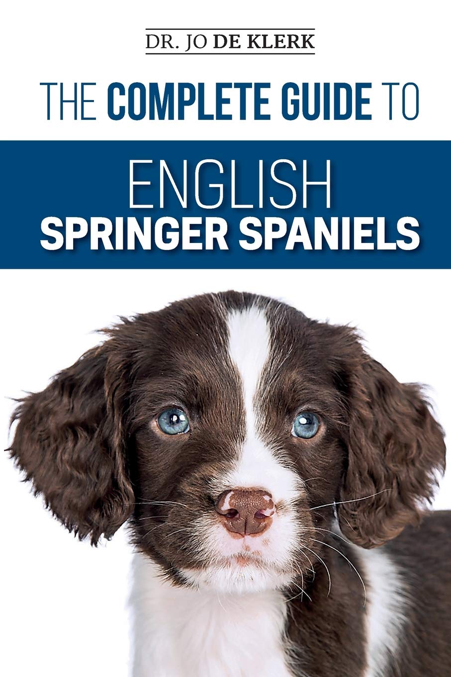 The Complete Guide to English Springer Spaniels: Learn the Basics of Training, Nutrition, Recall, Hunting, Grooming, Health Care and more 1 spaniel training books