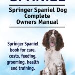 Springer Spaniel. Springer Spaniel Dog Complete Owners Manual. Springer Spaniel book for care, costs, feeding, grooming, health and training.