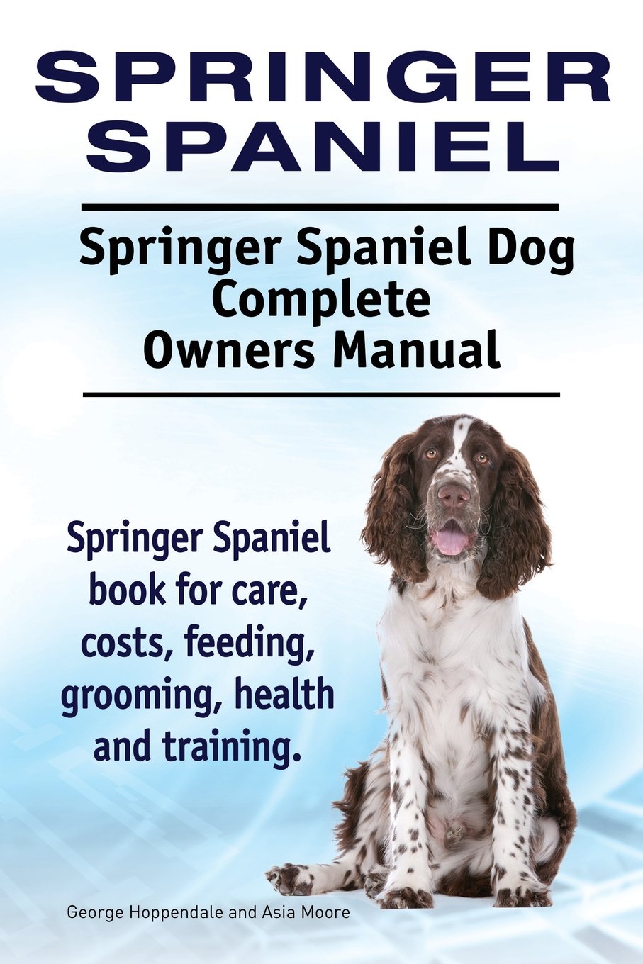 Springer Spaniel. Springer Spaniel Dog Complete Owners Manual. Springer Spaniel book for care, costs, feeding, grooming, health and training. 1 spaniel training books