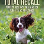 Total Recall: Perfect Response Training for Puppies and Adult Dogs