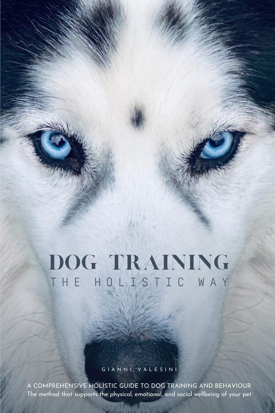 DOG TRAINING THE HOLISTIC WAY: A Comprehensive...