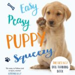 Easy Peasy Puppy Squeezy: The UK’s No.1 Dog…