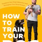 How to Train Your Dog: Transform Your Dog’s…