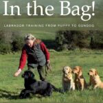 In the Bag!: Labrador Training from Puppy to…