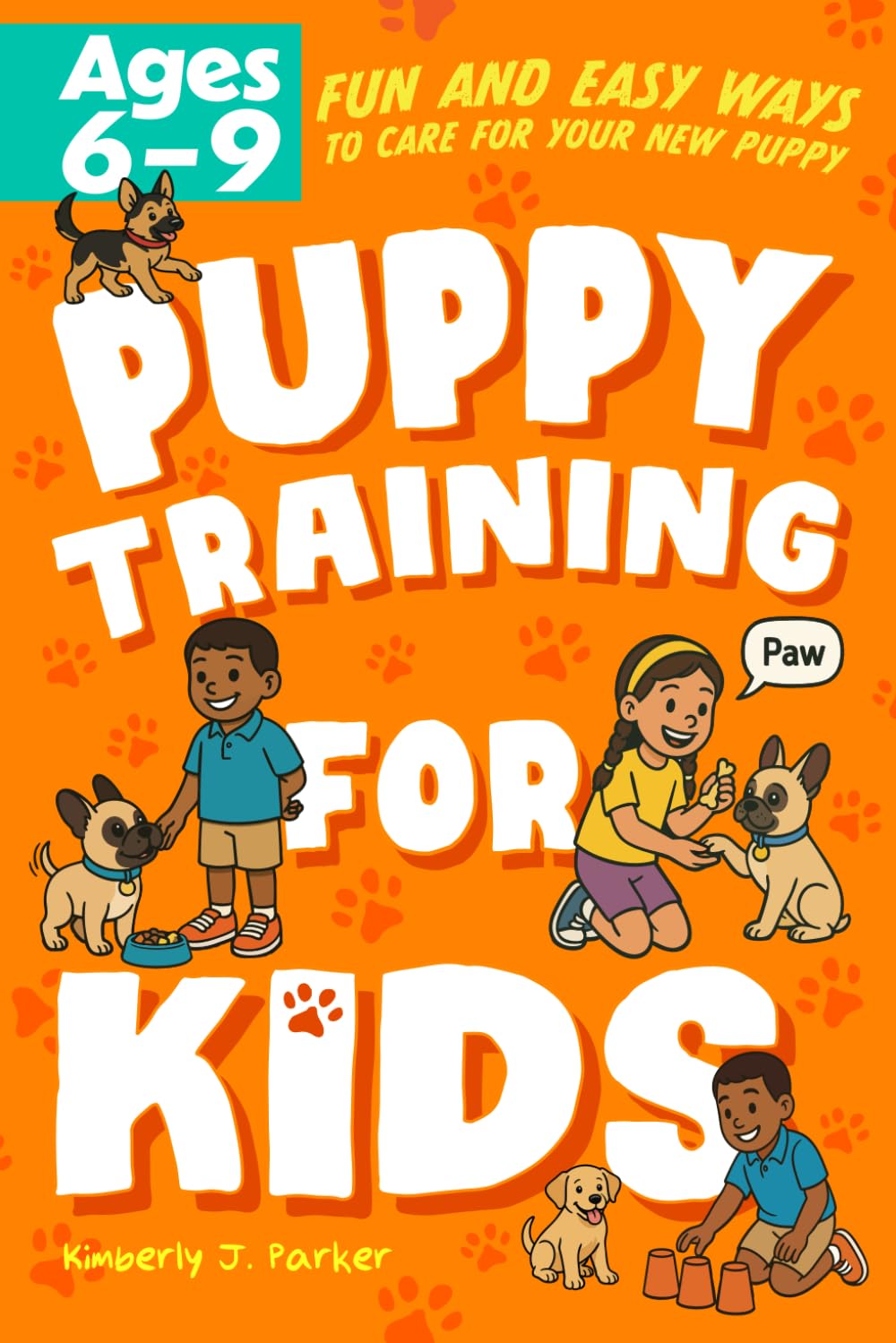 Puppy Training for Kids: Fun and Easy Ways to Care...