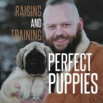 Raising and Training Perfect Puppies: The Missing…