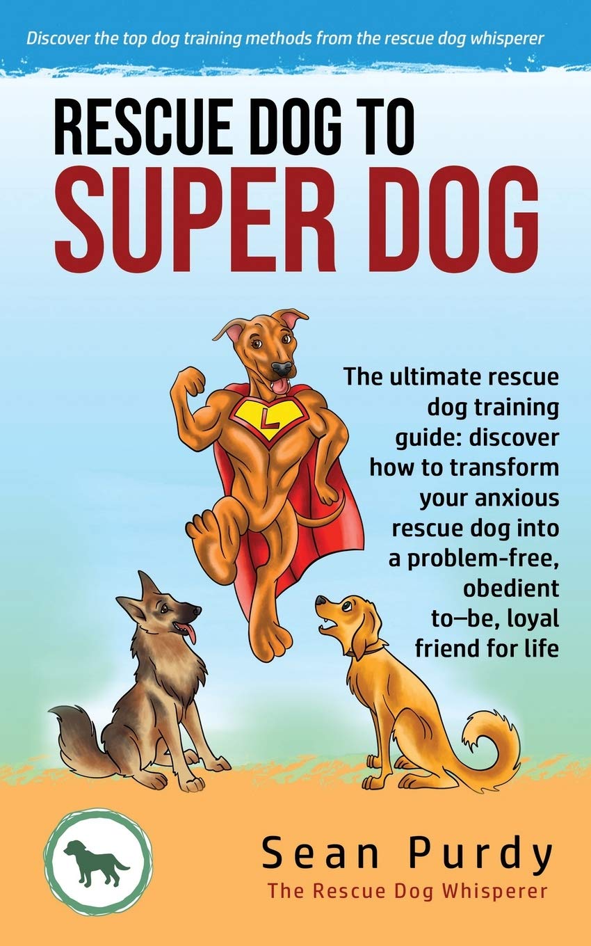 Rescue Dog To Super Dog: The ultimate rescue dog...
