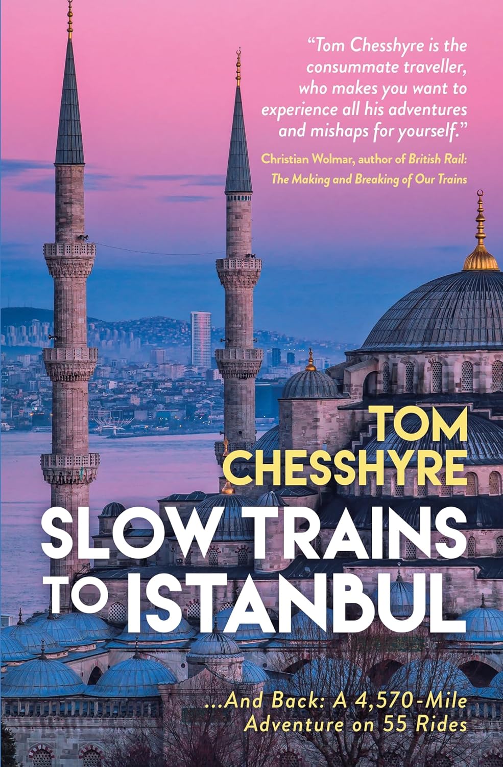 Slow Trains to Istanbul: ...And Back: A 4,570-Mile...