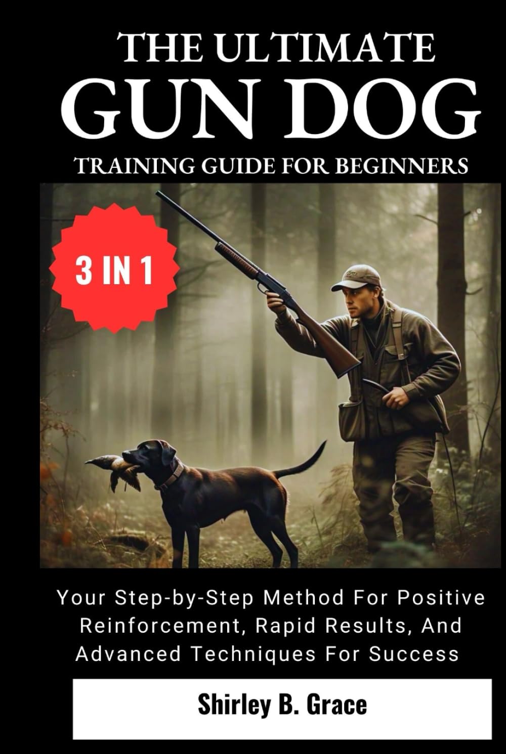 THE ULTIMATE GUN DOG TRAINING GUIDE FOR...