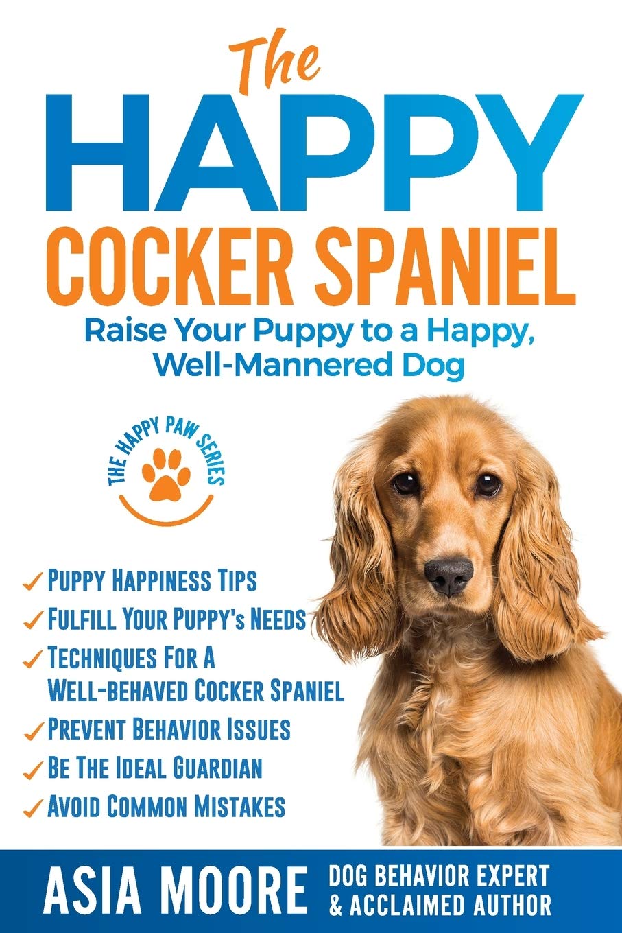 The Happy Cocker Spaniel: Raise Your Puppy to a... 4 The Happy Cocker Spaniel: Raise Your Puppy to a...