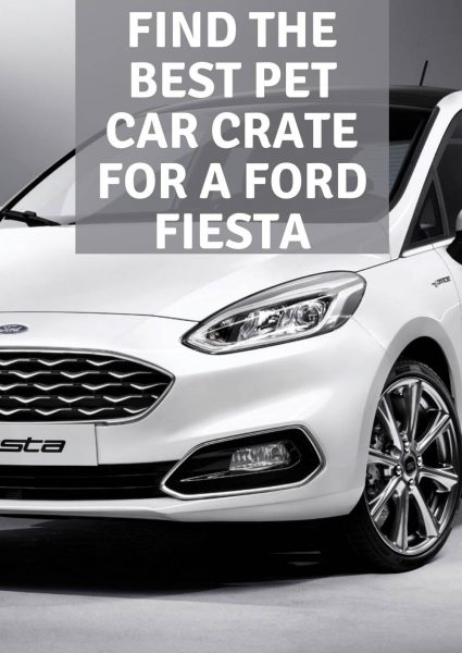 find the best pet car crate for a ford fiesta (1) find the best pet car crate for a ford fiesta (1)